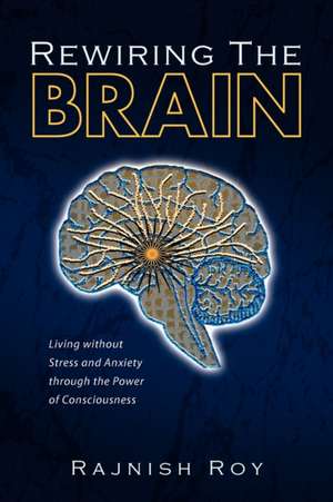 Rewiring the Brain de Rajnish Roy