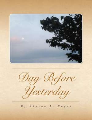 Day Before Yesterday de Sharon L. Hager