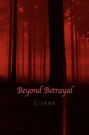 Beyond Betrayal de Eileen