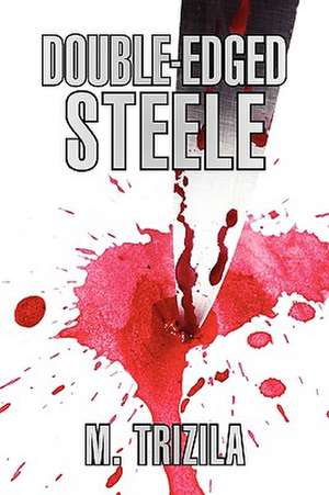 Double-Edged Steele de M. Trizila