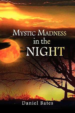 Mystic Madness in the Night de Daniel Bates