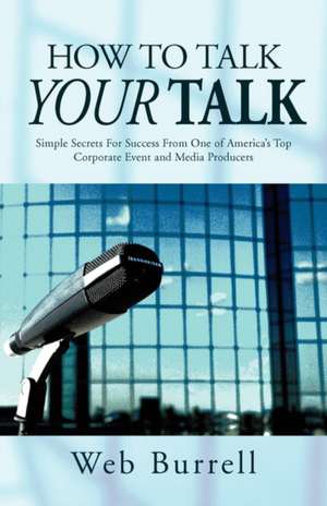 How to Talk Your Talk de Web Burrell