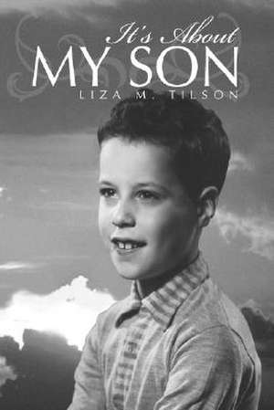 It's about My Son de Liza M. Tilson