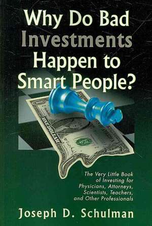 Why Do Bad Investments Happen to Smart People? de Schulman, Joseph D.