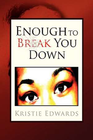 Enough to Break You Down de Kristie Edwards