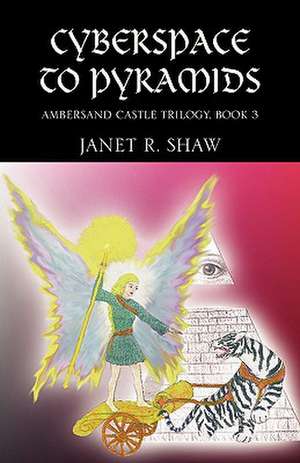 From Cyberspace to Pyramids de Janet R. Shaw