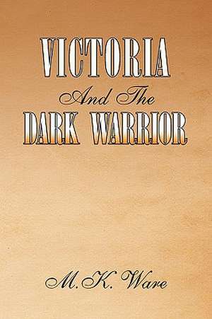 Victoria and the Dark Warrior de M. K. Ware