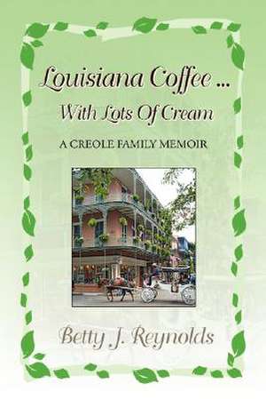 Reynolds, B: Louisiana Coffee ... with Lots of Cream