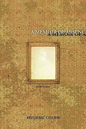 A Memoir of Absence de Frederic Colier