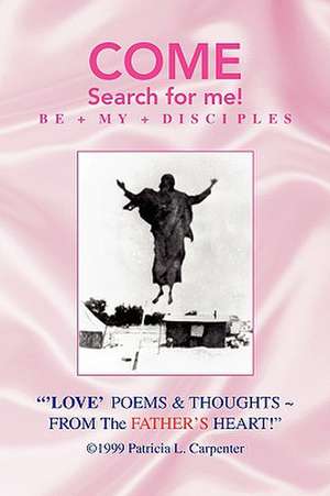 Love Poems & Thoughts from the Father's Heart! de Patricia L. Carpenter