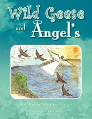 Wild Geese and Angel's de Doug Harrington