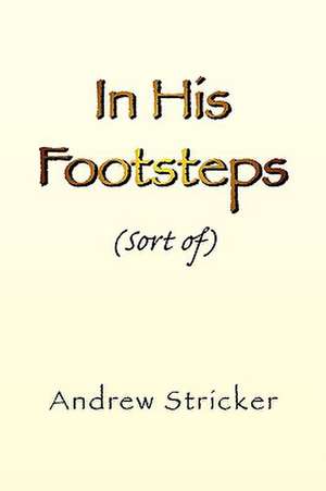 In His Footsteps de Andrew Stricker