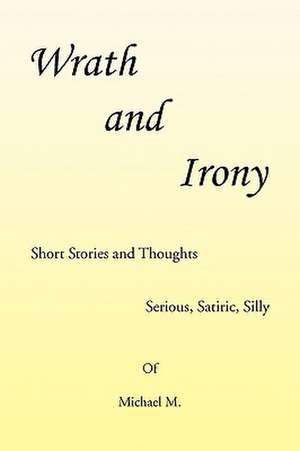 Wrath and Irony de Michael M