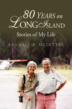 80 Years on Long Island de Randall P. McIntyre