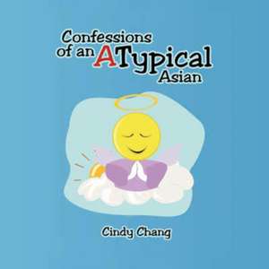 Confessions of an Atypical Asian de Cindy Chang