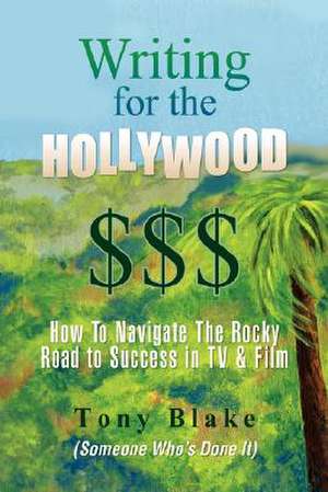 Writing for the Hollywood $$$ de Tony Blake