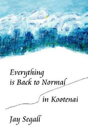 Segall, J: Everything is Back to Normal in Kootenai