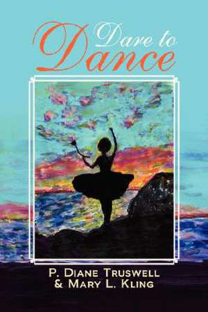 Dare to Dance de P. Diane & Kling Mary L. Truswell