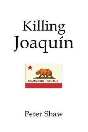 Killing Joaquin de Peter Shaw