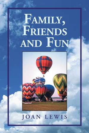 Family, Friends and Fun de Joan Lewis