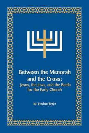 Between the Menorah and the Cross de Stephen Beebe