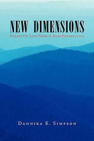 New Dimensions (Essays of Life from a New Perspective) de Dannika E. Simpson