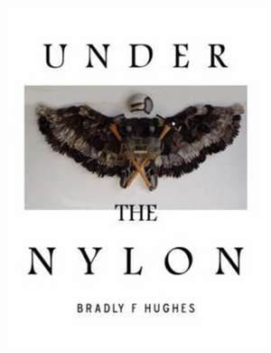 Under the Nylon de Bradly F. Hughes