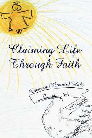 Claiming Life Through Faith de Creaven Hall