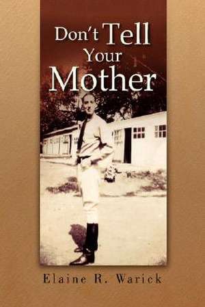 Don't Tell Your Mother de Elaine R. Warick