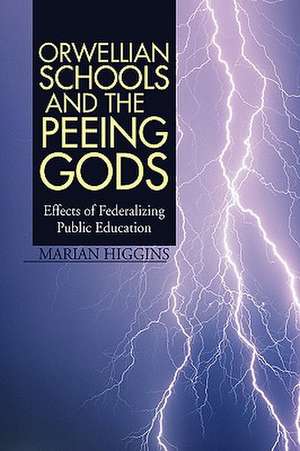 Higgins, M: Orwellian Schools and the Peeing Gods