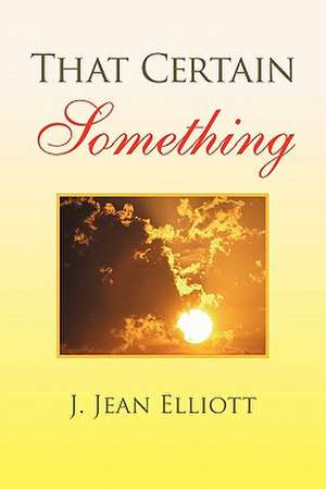 That Certain Something de J. Jean Elliott