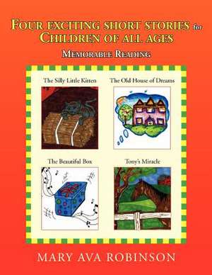 Four Exciting Short Stories for Children of All Ages de Mary Ava Robinson