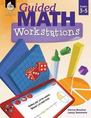 Guided Math Workstations Grades 3-5 de Donna Boucher