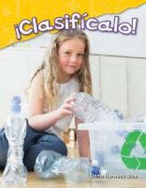 Clasificalo! (Sort It!) (Spanish Version) (Kindergarten) de Dona Herweck Rice