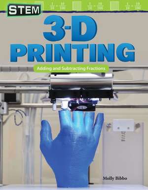 Stem: 3-D Printing: Adding and Subtracting Fractions de Molly Suzanne Bibbo