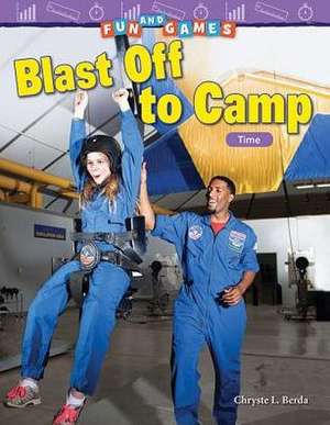 Fun and Games: Blast Off to Camp: Time de Chryste L. Berda