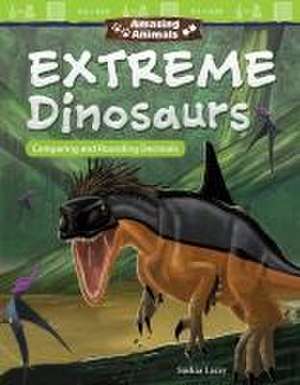 Amazing Animals: Extreme Dinosaurs de Saskia Lacey