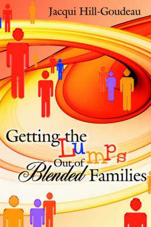 Getting the Lumps Out of Blended Families de Jacqui Hill-Goudeau