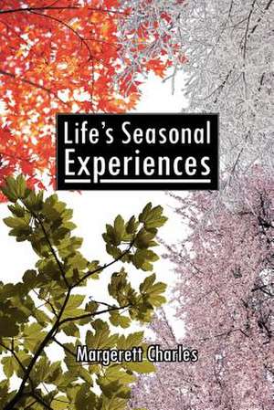 Life's Seasonal Experiences de Margerett Charles