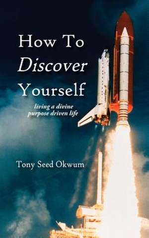 How to Discover Yourself de Tony Seed Okwum