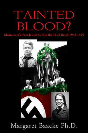 Tainted Blood?: Memoirs of a Part-Jewish Girl in the Third Reich 1933-1945 de Margaret Baacke