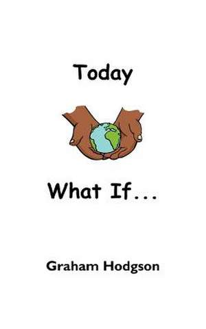 Today What If... de Graham Hodgson