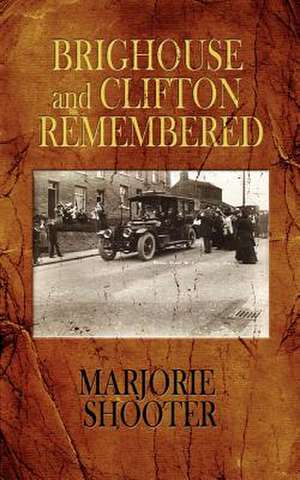 Brighouse and Clifton Remembered de Marjorie Shooter