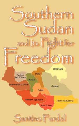 Southern Sudan and Its Fight for Freedom de Santino Fardol