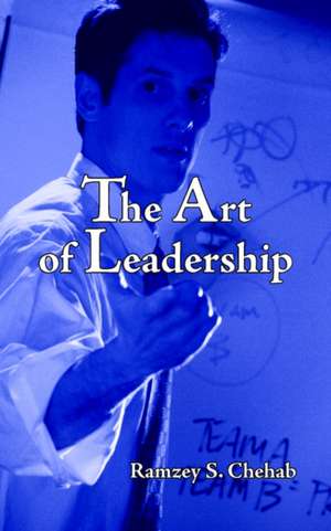 The Art of Leadership de Ramzey S. Chehab