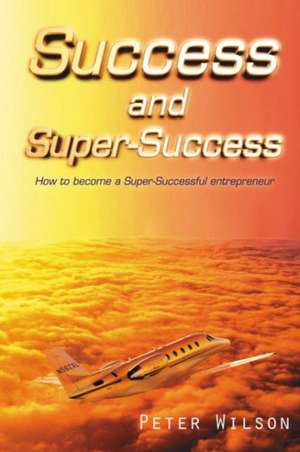 Success and Super Success de Peter Wilson