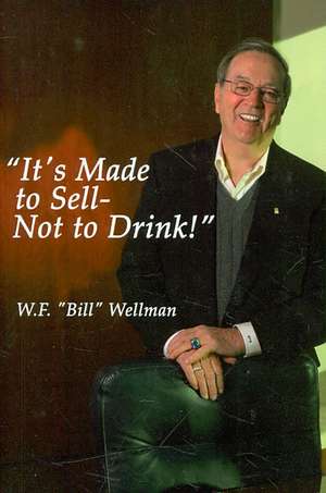 It's Made to Sell- Not to Drink! de W. F. Bill Wellman