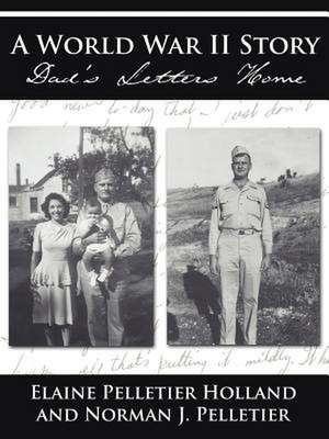 A World War II Story: Dad's Letters Home de Elaine Pelletier Holland