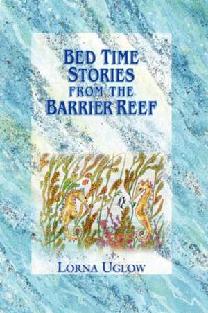 Bed Time Stories from the Barrier Reef de Lorna Uglow