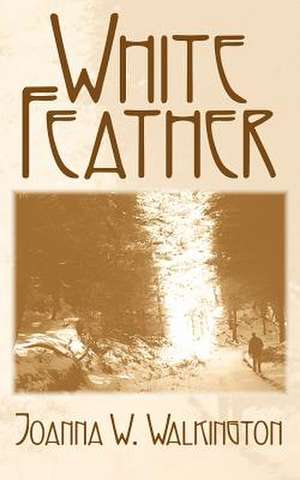 White Feather de Joanne W. Walkington